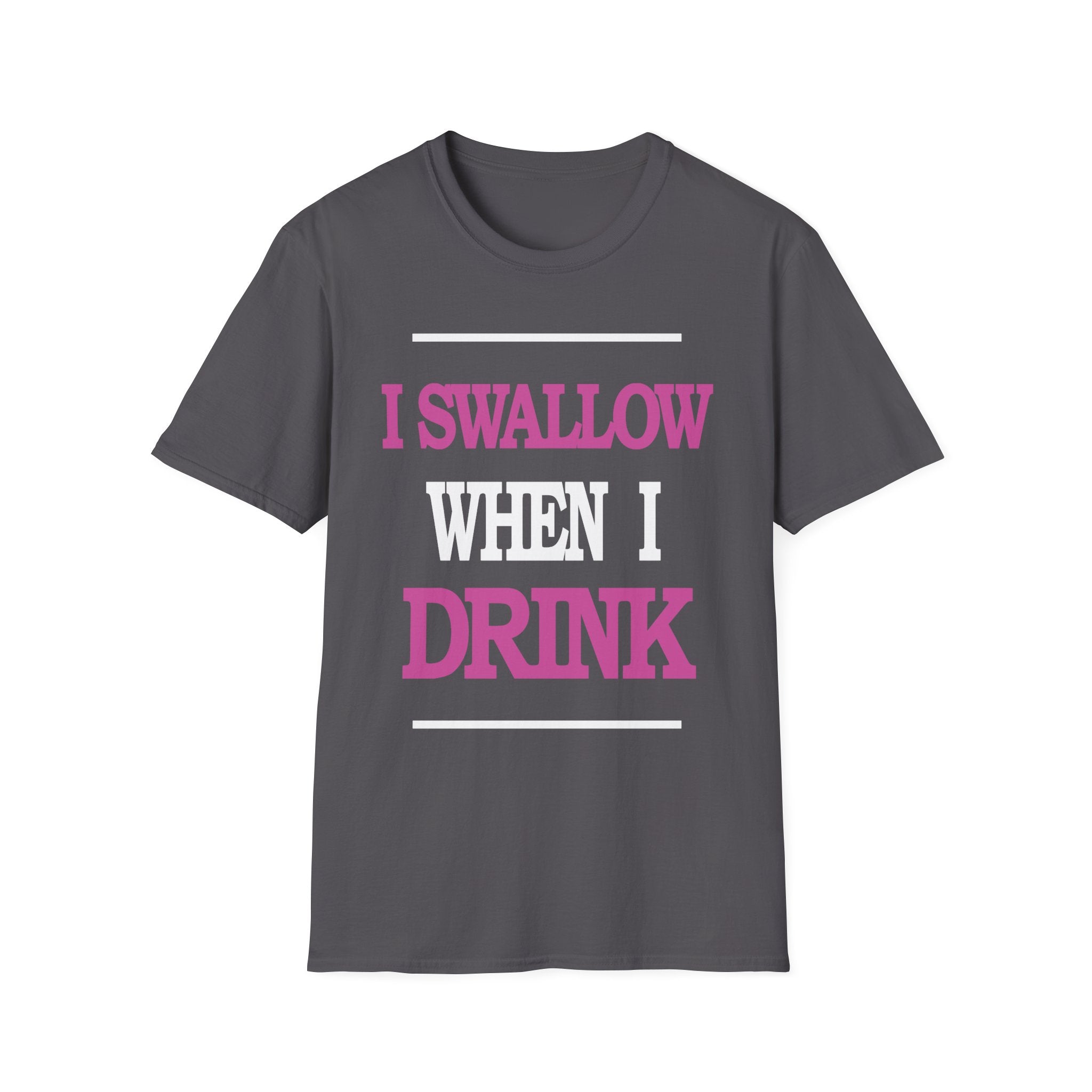 I Swallow When I Drink | Funny Adult Humor Raunchy Party Gift T-Shirt