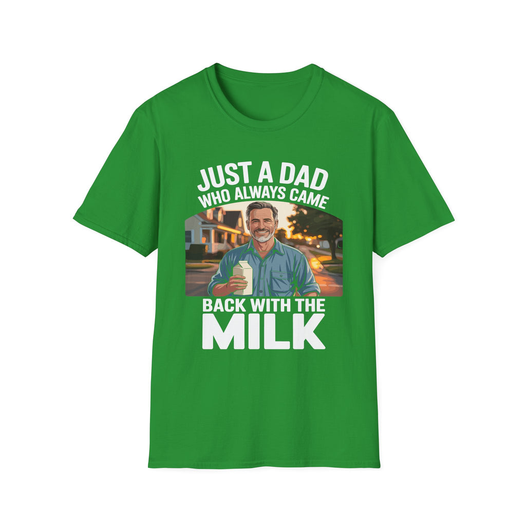 Just A Dad Who Always Came Back With The Milk Funny Fatherhood Dark Humor Sarcastic Dad Gift T-Shirt