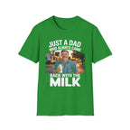 Just A Dad Who Always Came Back With The Milk Funny Fatherhood Dark Humor Sarcastic Dad Gift T-Shirt