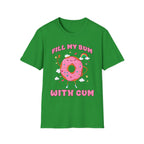 Fill My Bum With Cum | Raunchy Adult Humor Shirt T-Shirt