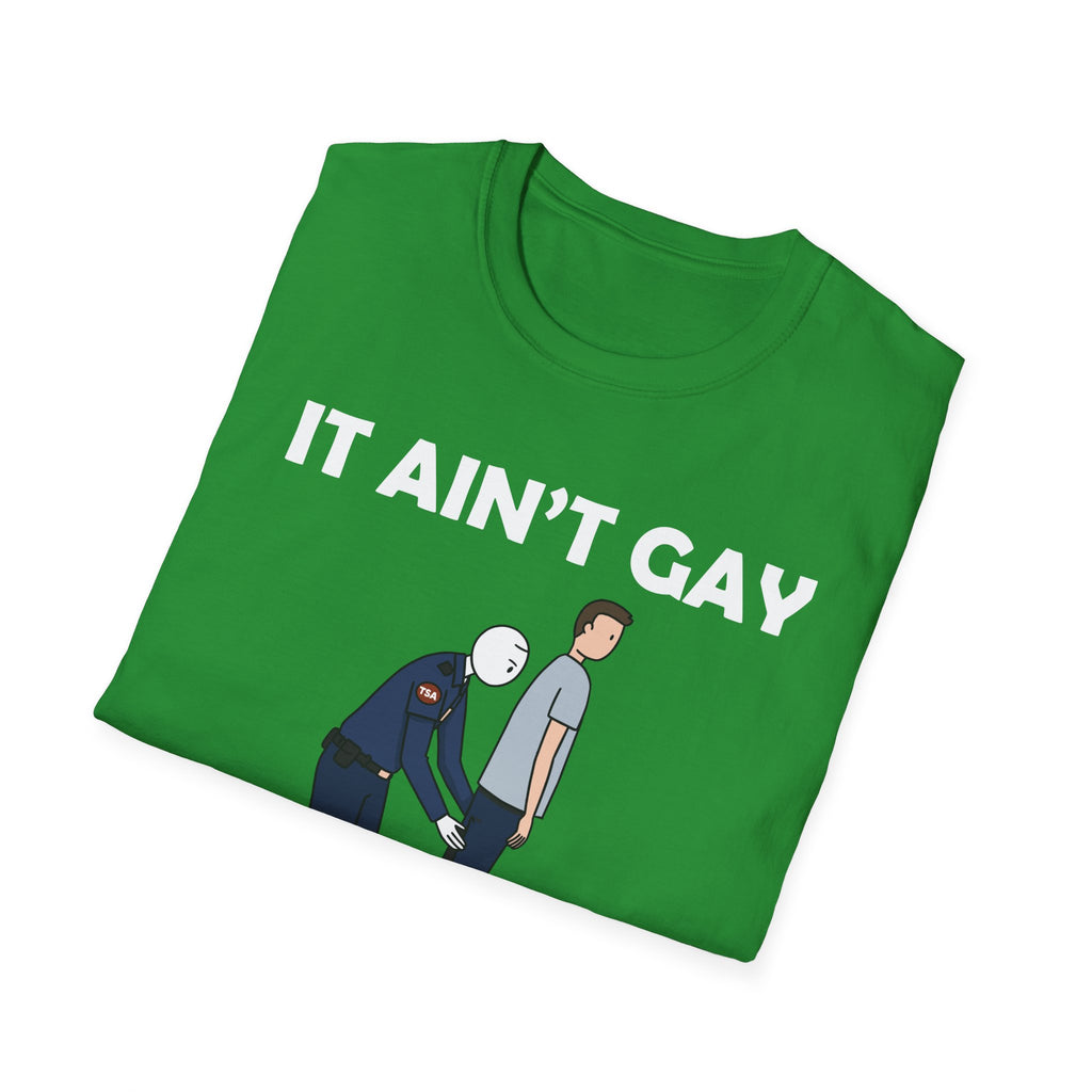 It Aint Gay If Its TSA | Funny Airport Security Adult Humor Gift T-Shirt