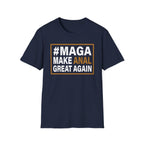 Make Anal Great Again | Funny Adult Humor Raunchy Parody Gift MAGA T-Shirt