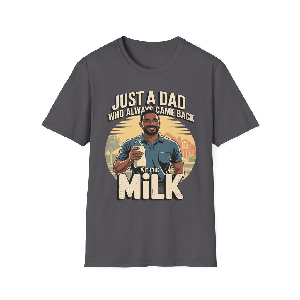 Just A Dad Who Always Came Back With The Milk | Funny Dad Joke Fatherhood Humor Gift T-Shirt