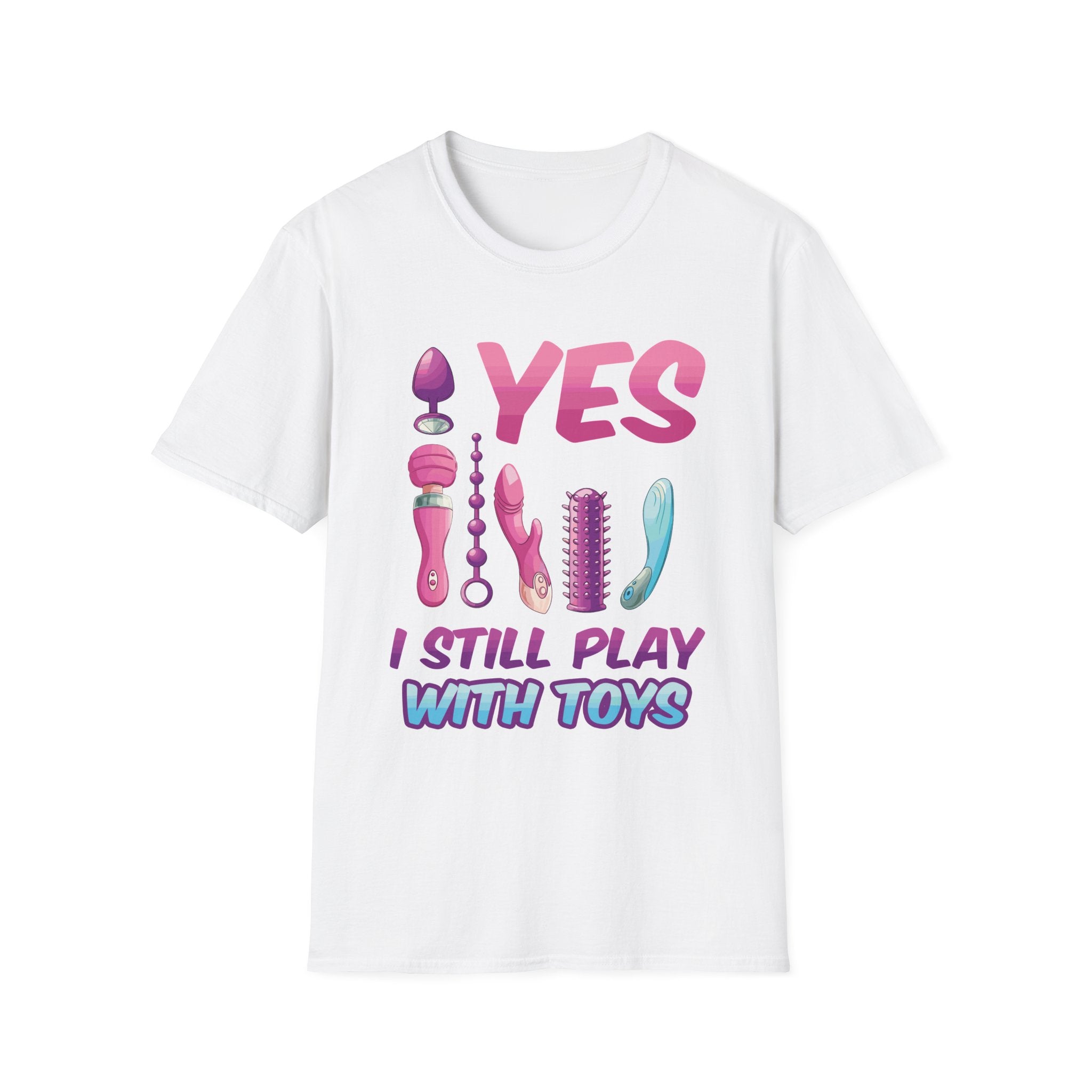 Yes I Still Play With Toys Vibrator | Funny Adult Humor T-Shirt