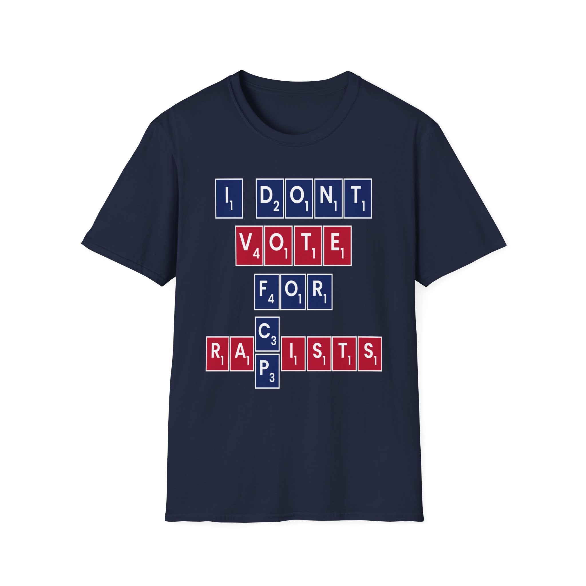 I Don't Vote For Racists Rapists | Political Protest Statement Activist Election Gift T-Shirt