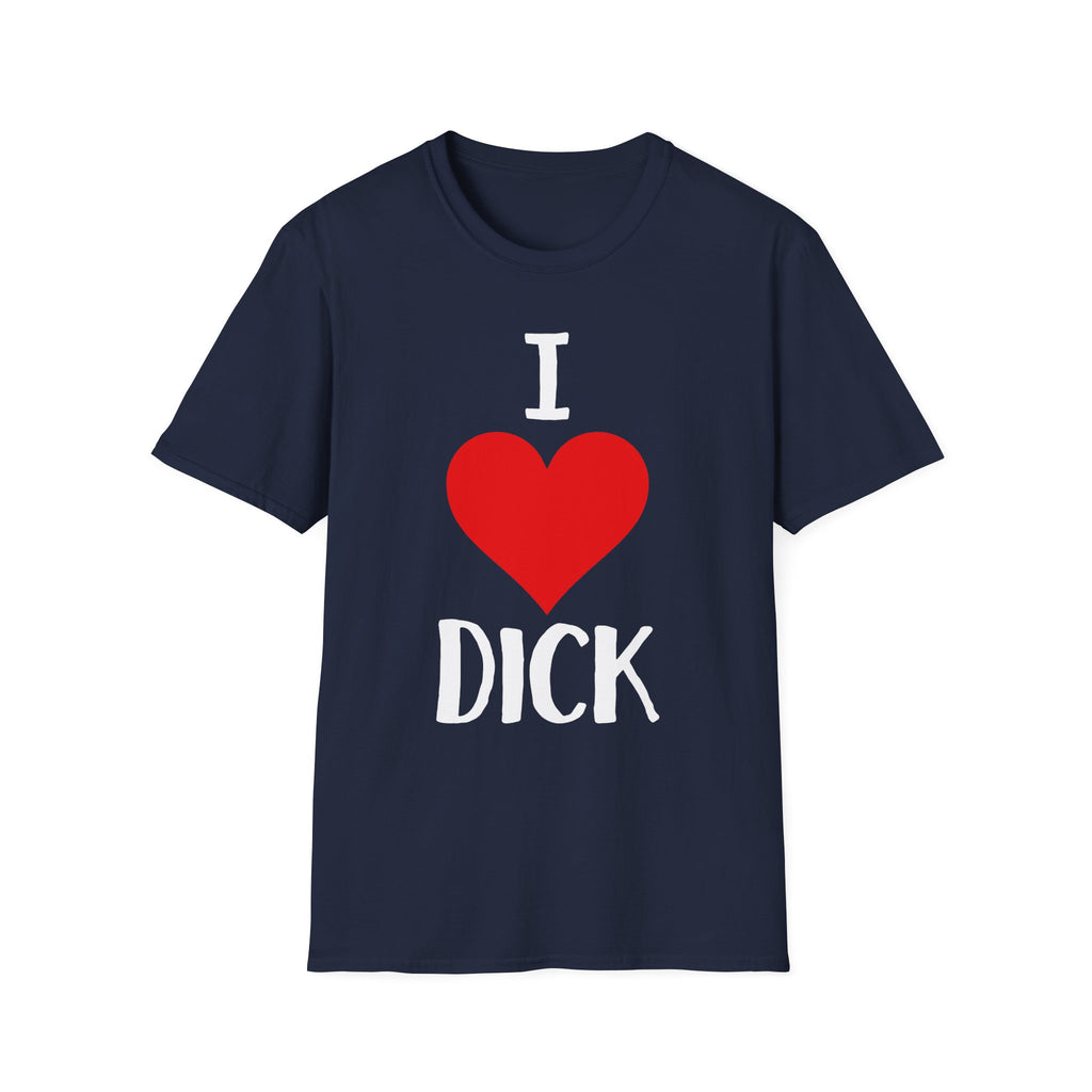 I Love Dick | Funny Adult Humor Raunchy Sex Joke Gift T-Shirt