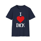 I Love Dick | Funny Adult Humor Raunchy Sex Joke Gift T-Shirt