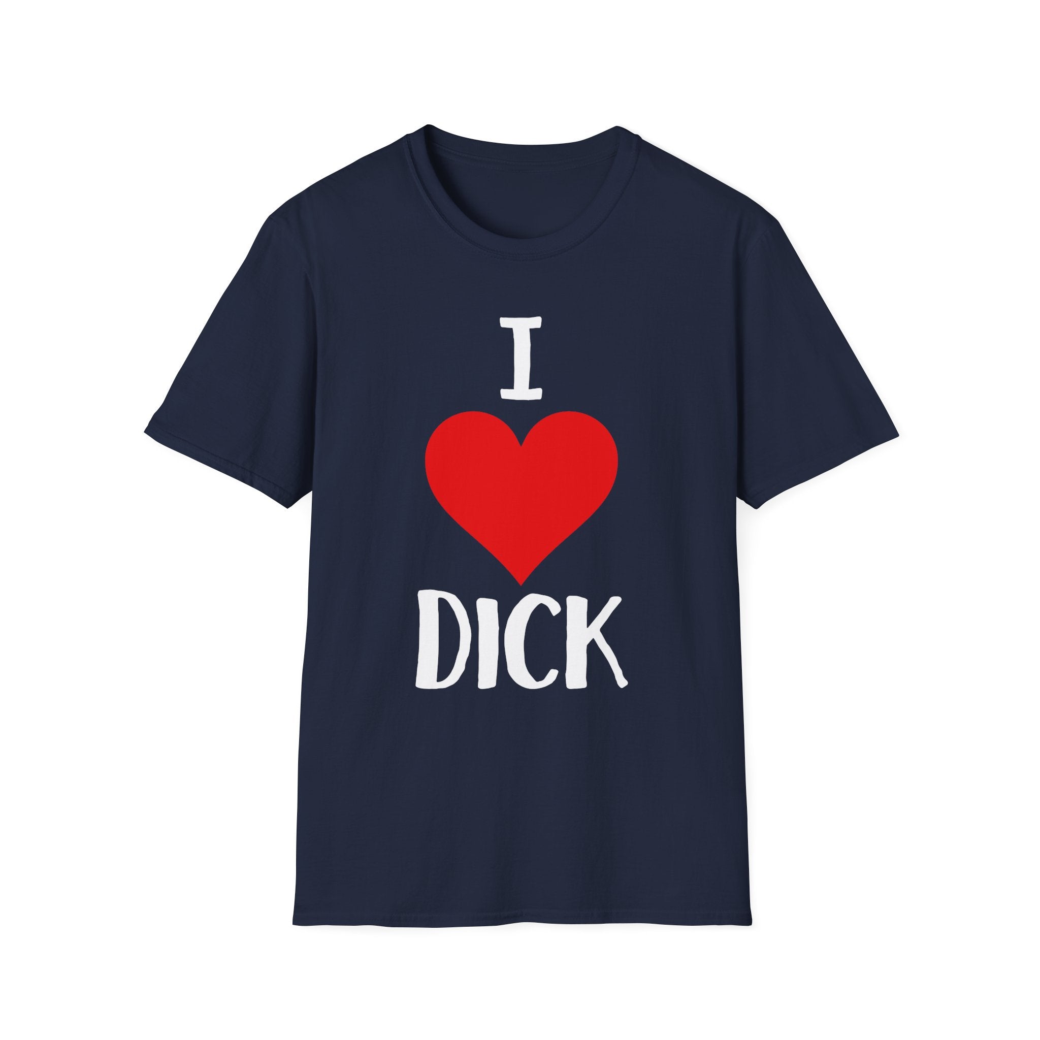I Love Dick | Funny Adult Humor Raunchy Sex Joke Gift T-Shirt