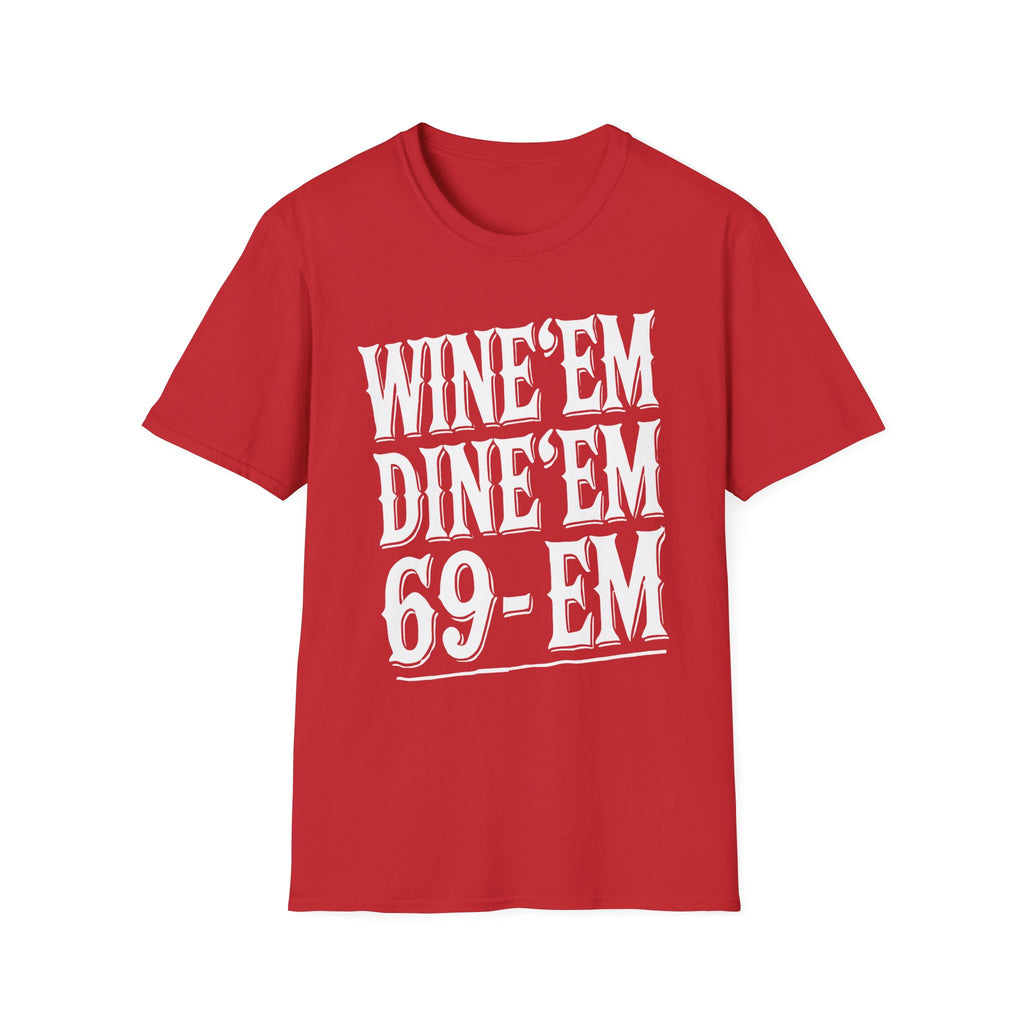 Wine Em Dine Em 69 Em | Funny Raunchy Sexual Innuendo Dating Gift T-Shirt