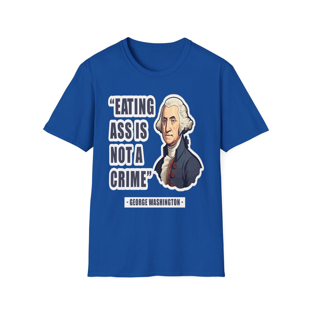 Eating Ass Is Not A Crime Raunchy History | Funny Adult Humor Gag Gift for Him T-Shirt