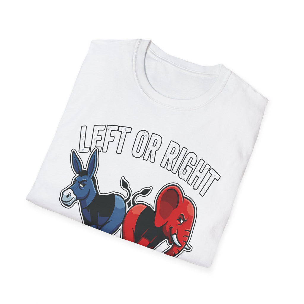 Left Or Right You're Still Bent Over Political | Funny Raunchy Adult Humor T-Shirt