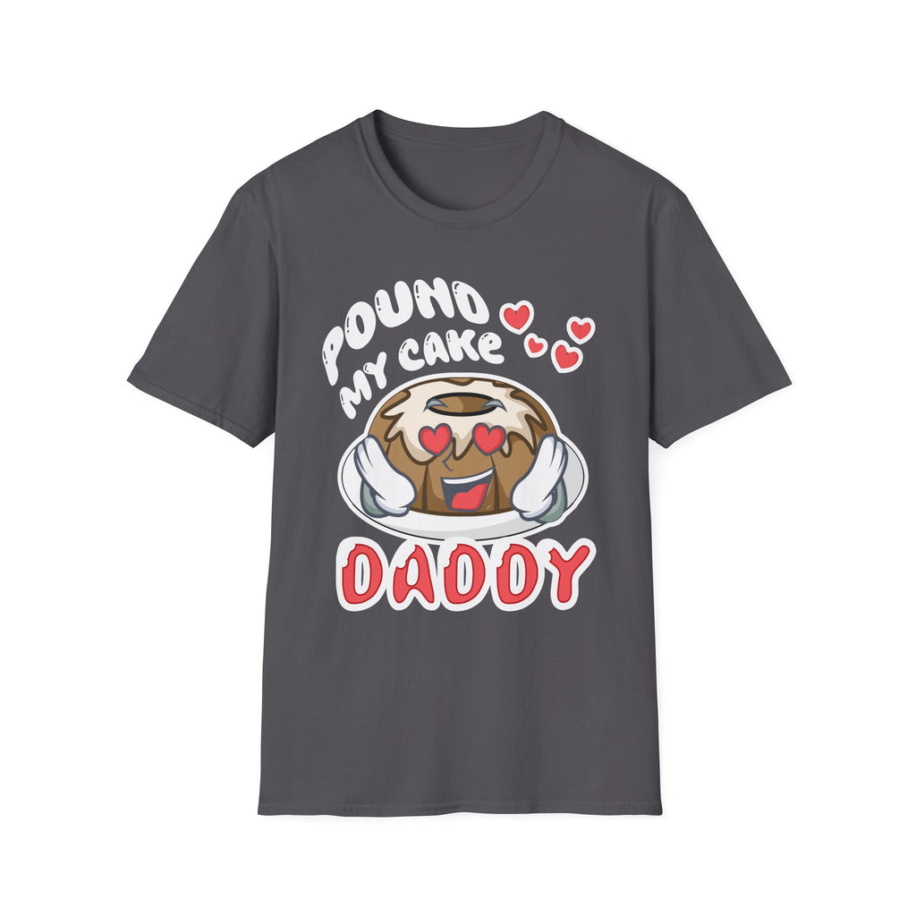 Pound My Cake Daddy | Funny Adult Humor Raunchy Joke Gift T-Shirt