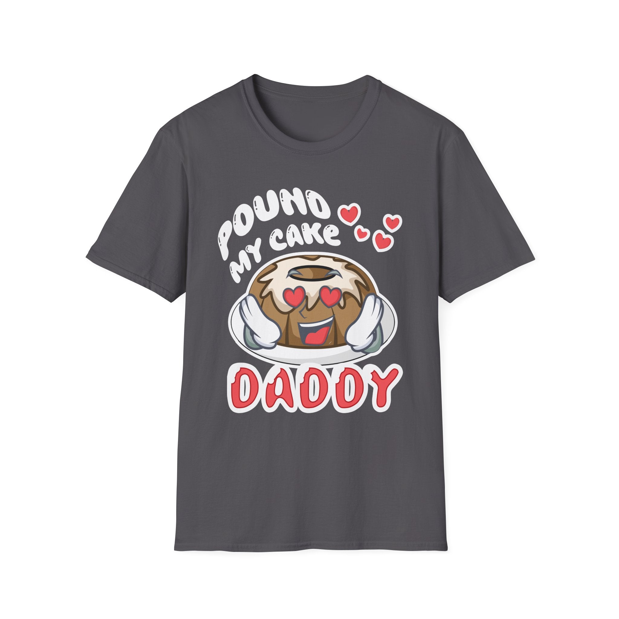 Pound My Cake Daddy | Funny Adult Humor Raunchy Joke Gift T-Shirt