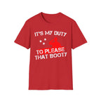 Its My Duty To Please That Booty | Funny Adult Humor Raunchy Gag Gift T-Shirt