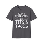 Easily Distracted By Tits And Tacos | Funny Raunchy Dirty Food Pun Adult Gift T-Shirt