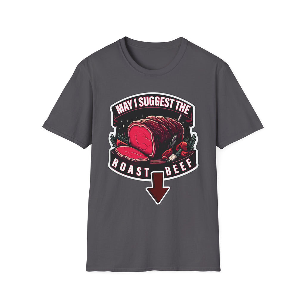 May I Suggest The Roast Beef | Funny Raunchy Sexual Innuendo Crude Gift T-Shirt
