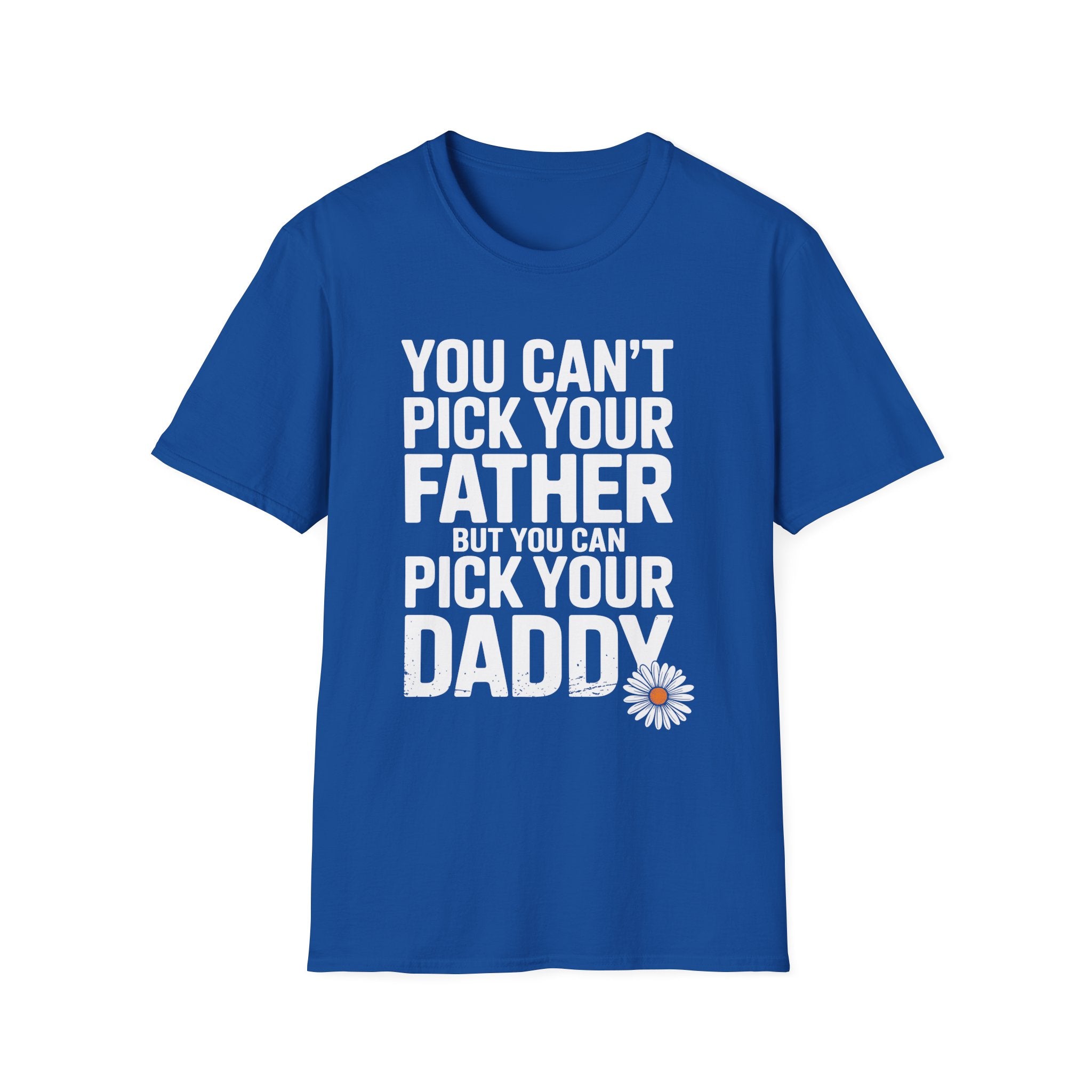 You Can't Pick Your Father But You Can Pick Your Daddy Funny Sexual Innuendo Raunchy Adult Humor Gift T-Shirt