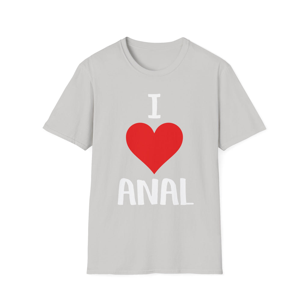 I Love Anal | Funny Raunchy Butt Stuff Adult Humor Gift T-Shirt
