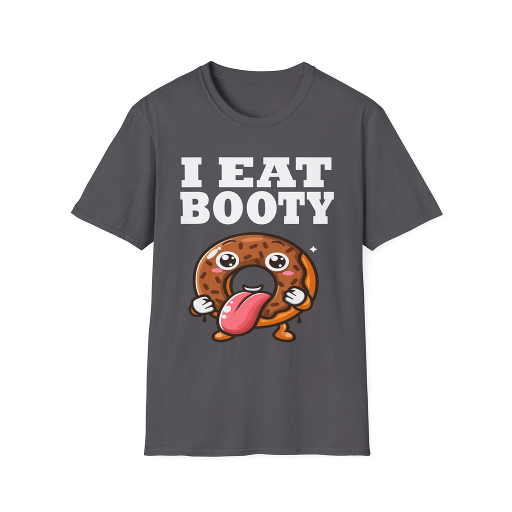 I Eat Booty | Funny Adult Humor Raunchy Sex Joke Gift T-Shirt