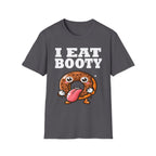 I Eat Booty | Funny Adult Humor Raunchy Sex Joke Gift T-Shirt