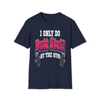 I Only Do Butt Stuff At The Gym | Funny Raunchy Workout Squat Humor Gift T-Shirt