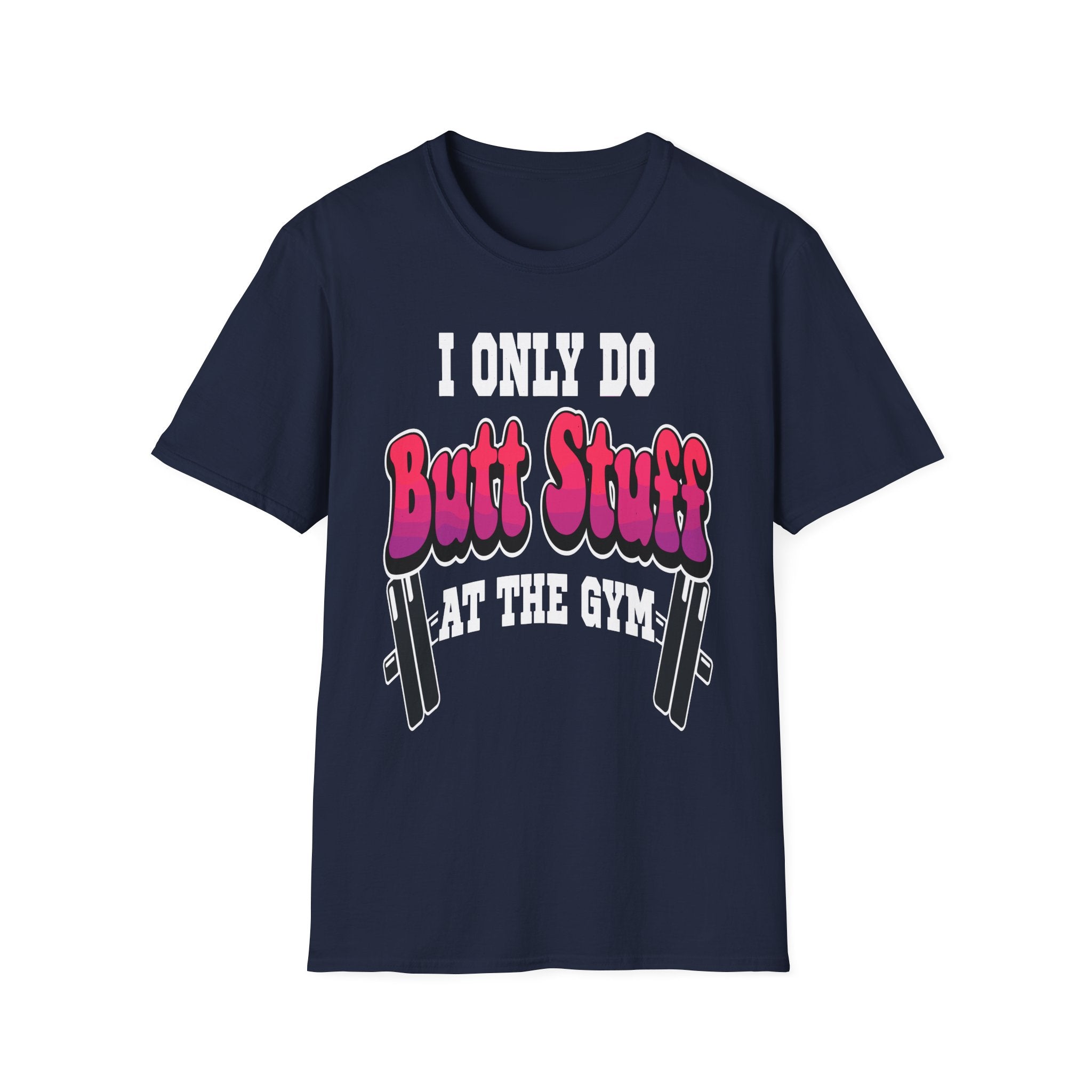I Only Do Butt Stuff At The Gym | Funny Raunchy Workout Squat Humor Gift T-Shirt