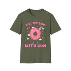 Fill My Bum With Cum | Raunchy Adult Humor Shirt T-Shirt