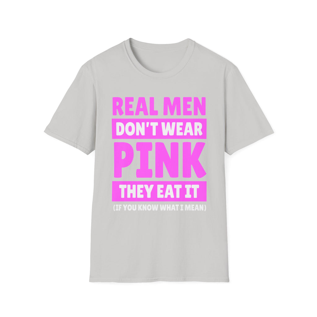 Real Men Don't Wear Pink They Eat It | Funny Adult Humor Shirt T-Shirt