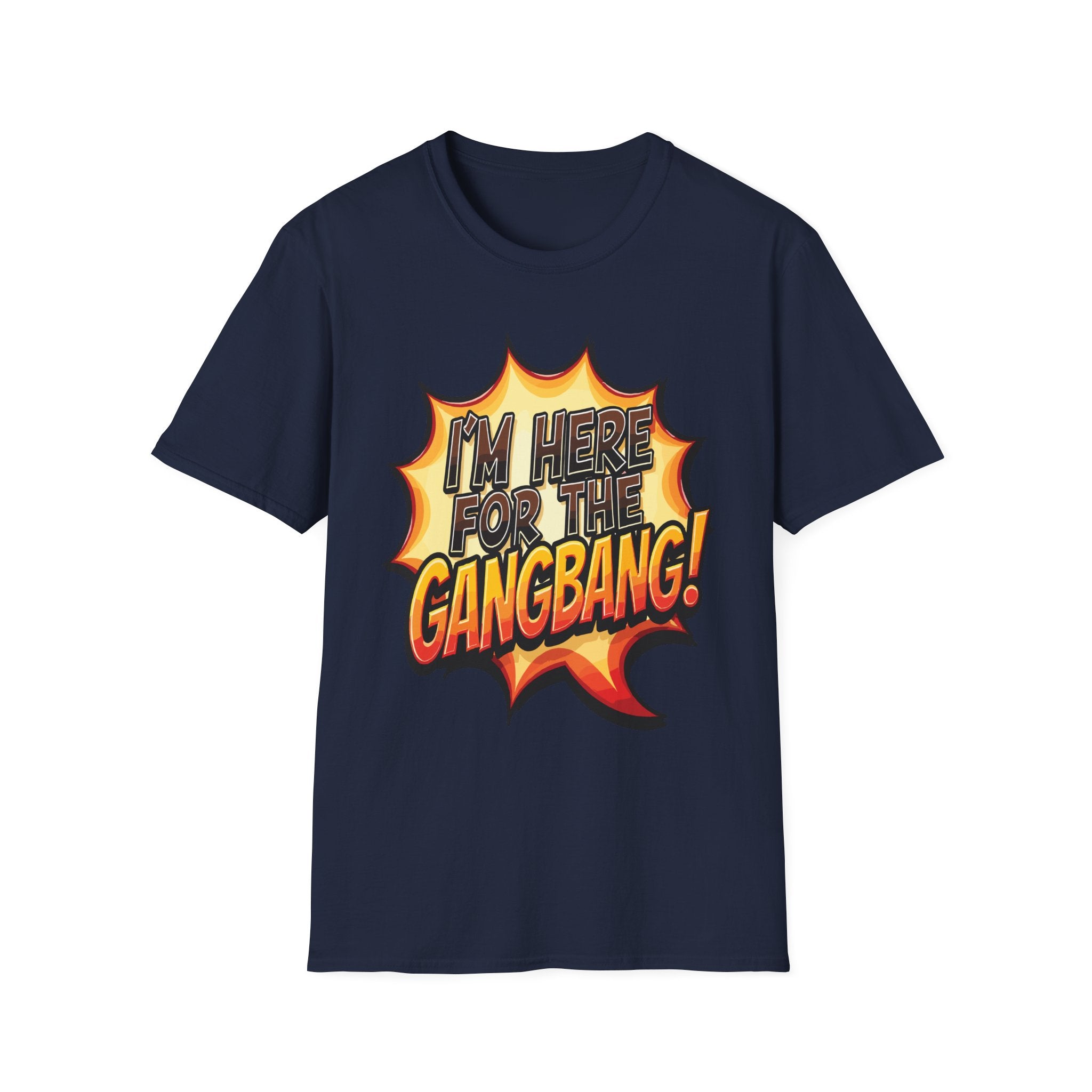I'm Here For The Gangbang | Funny Raunchy Party Adult Humor Gift T-Shirt