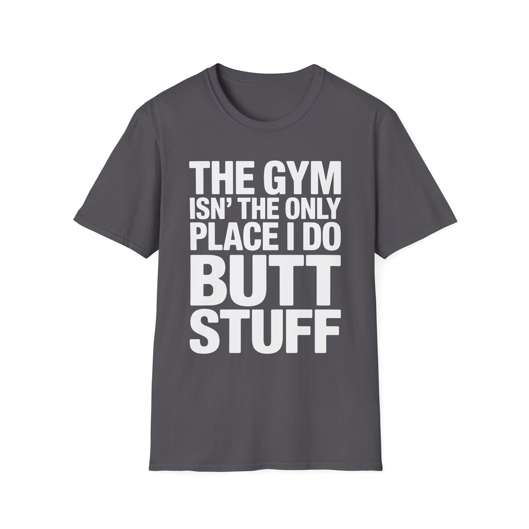 The Gym Isn't The Only Place I Do Butt Stuff | Funny Adult Humor T-Shirt