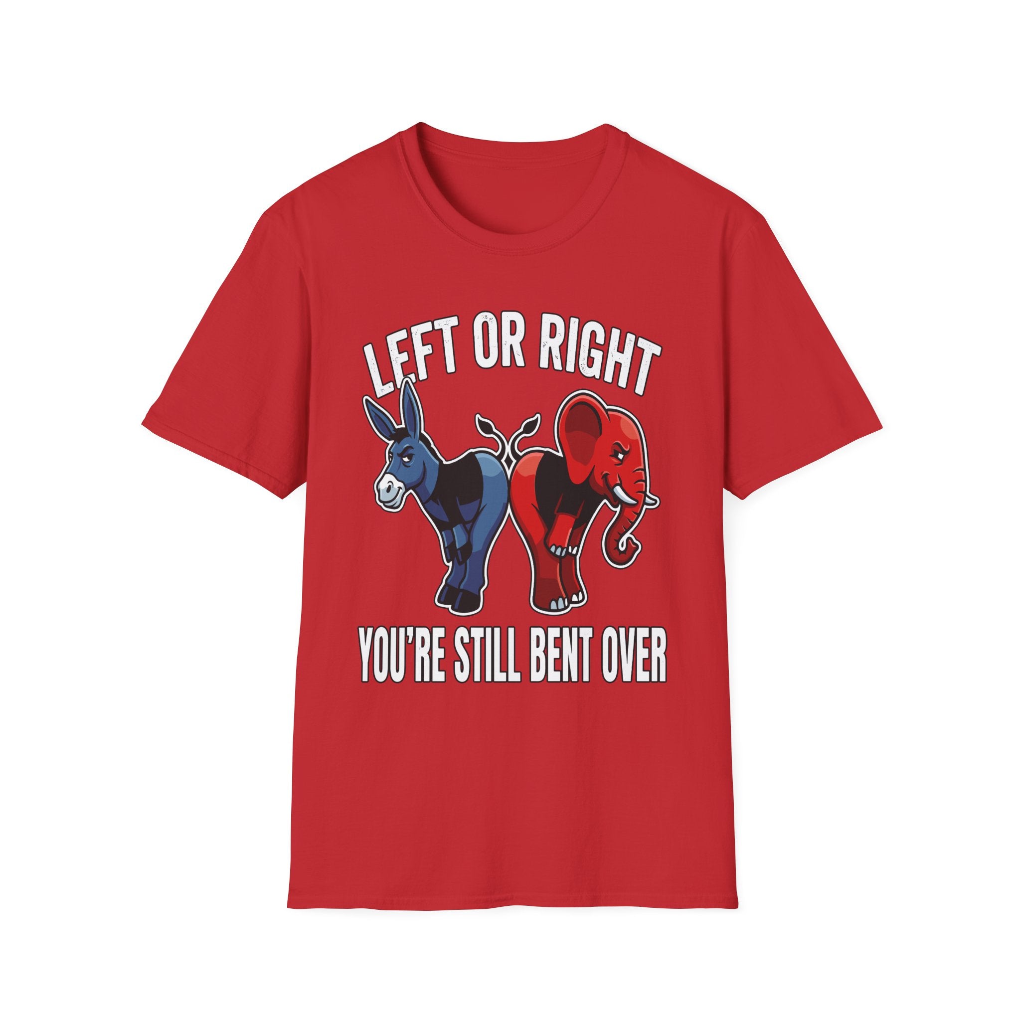Left Or Right You're Still Bent Over Political | Funny Raunchy Adult Humor T-Shirt