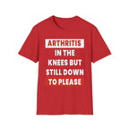 Arthritis In The Knees But Still Down To Please | Funny Old Age Sexual Innuendo Raunchy Senior Gift T-Shirt