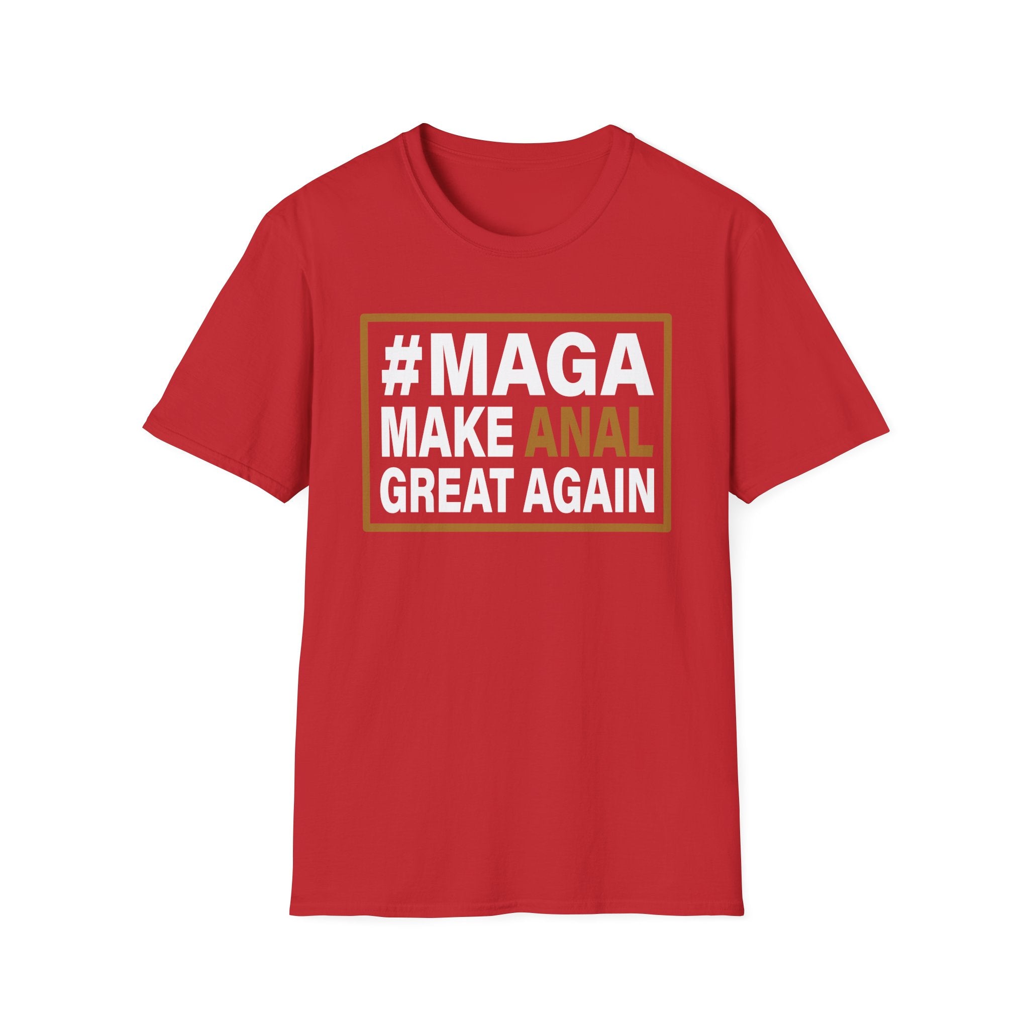 Make Anal Great Again | Funny Adult Humor Raunchy Parody Gift MAGA T-Shirt