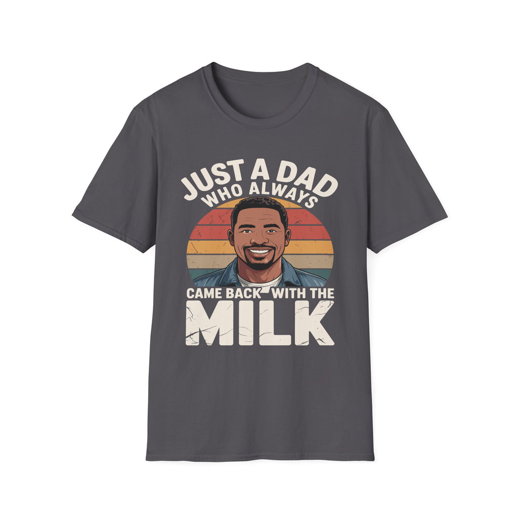 Just A Dad Who Always Came Back With The Milk | Funny Dad Joke Fatherhood Humor Graphic T-Shirt