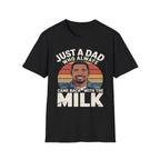Just A Dad Who Always Came Back With The Milk | Funny Dad Joke Fatherhood Humor Graphic T-Shirt