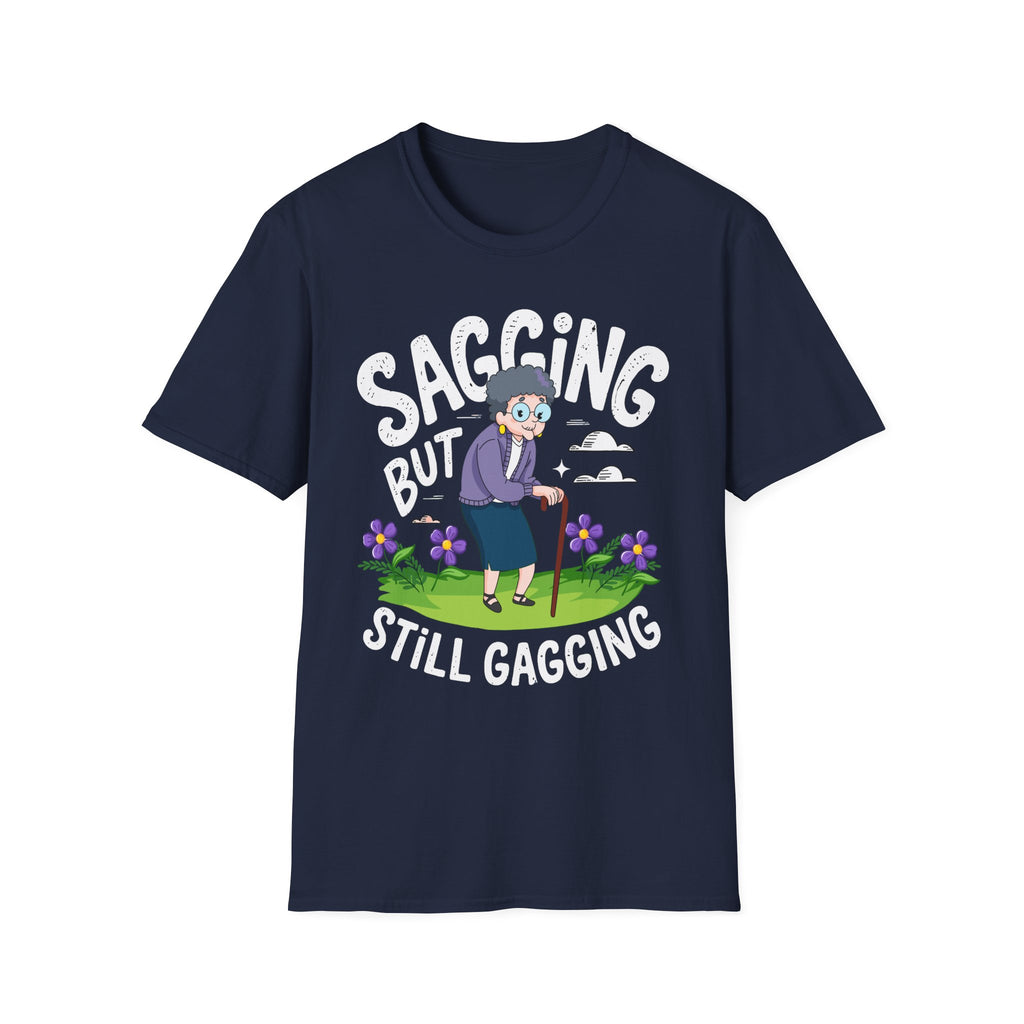 Sagging But Still Gagging | Funny Old Age Sexual Innuendo Raunchy Senior Gift T-Shirt