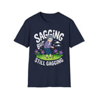 Sagging But Still Gagging | Funny Old Age Sexual Innuendo Raunchy Senior Gift T-Shirt