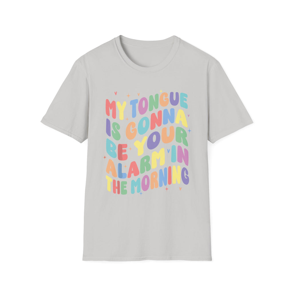 My Tongue Is gonna Be Your Alarm Clock | Funny Adult Humor Raunchy Gag Gift for Him T-Shirt