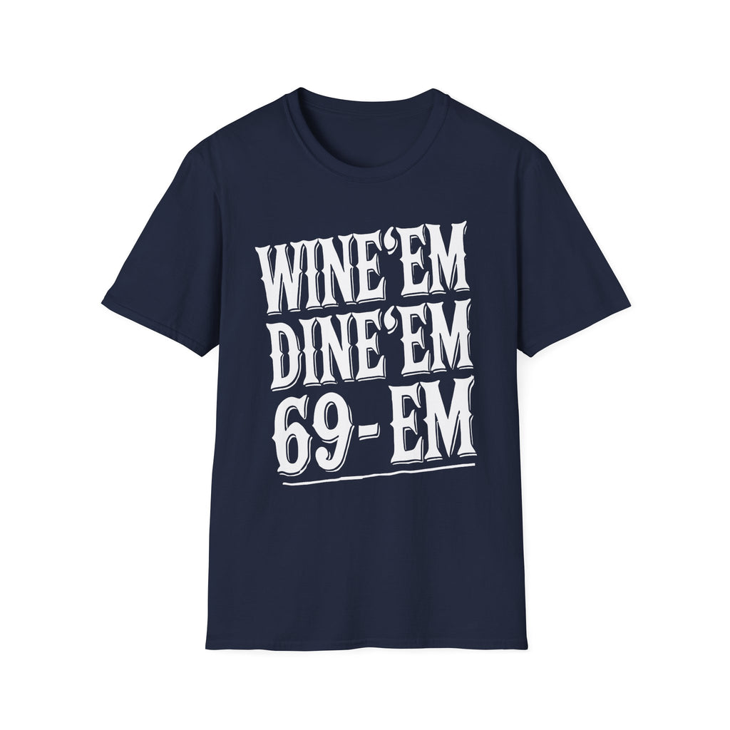 Wine Em Dine Em 69 Em | Funny Raunchy Sexual Innuendo Dating Gift T-Shirt