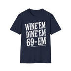 Wine Em Dine Em 69 Em | Funny Raunchy Sexual Innuendo Dating Gift T-Shirt