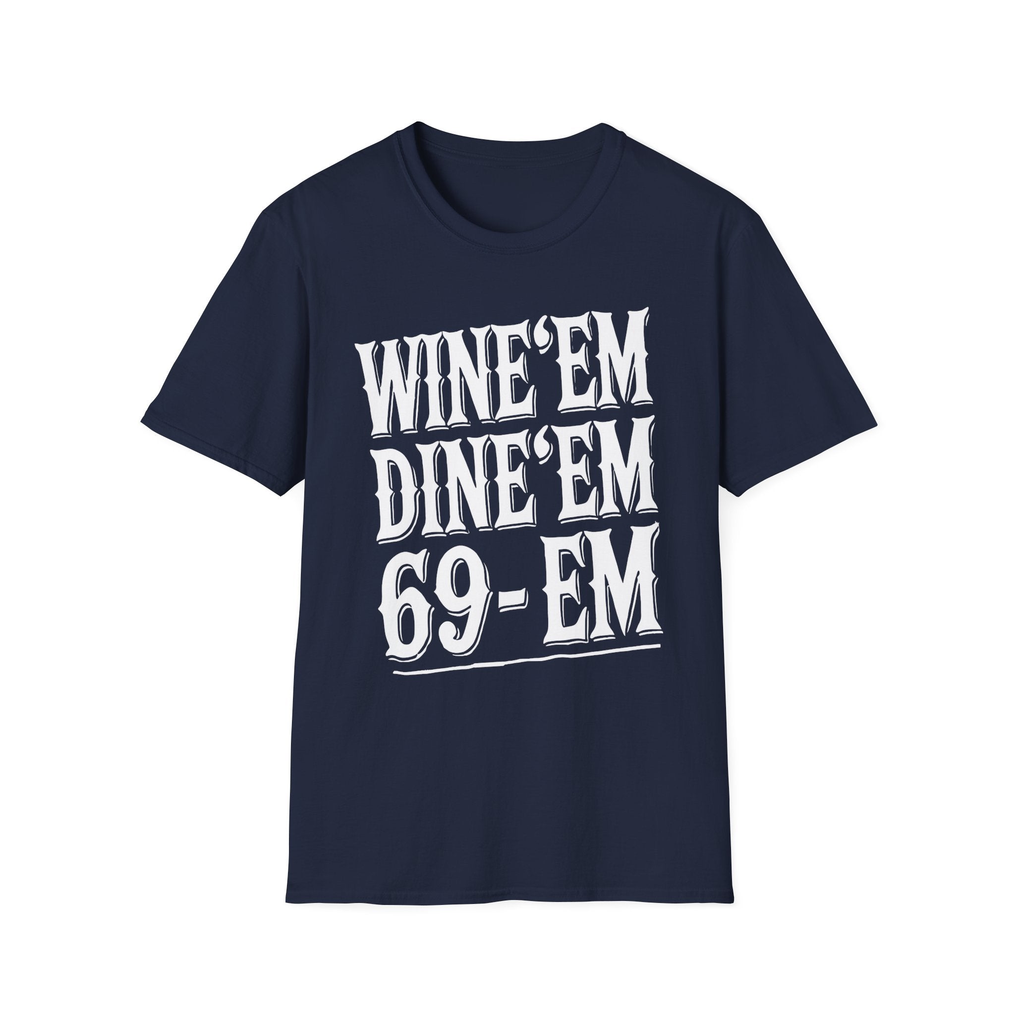 Wine Em Dine Em 69 Em | Funny Raunchy Sexual Innuendo Dating Gift T-Shirt