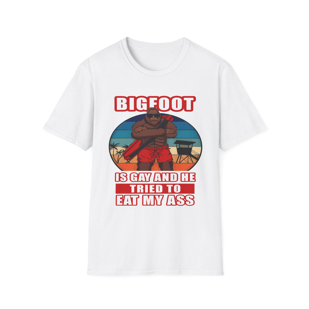 Bigfoot Is Gay He Tried To Eat My Ass | Funny Adult Humor Raunchy Gag Gift T-Shirt