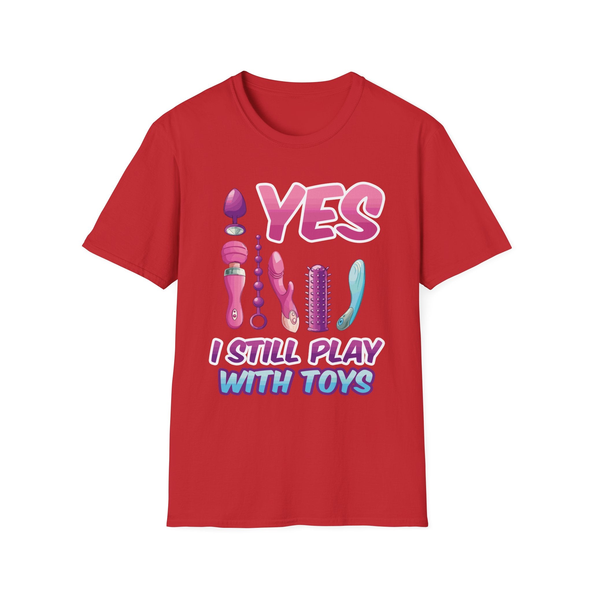 Yes I Still Play With Toys Vibrator | Funny Adult Humor T-Shirt