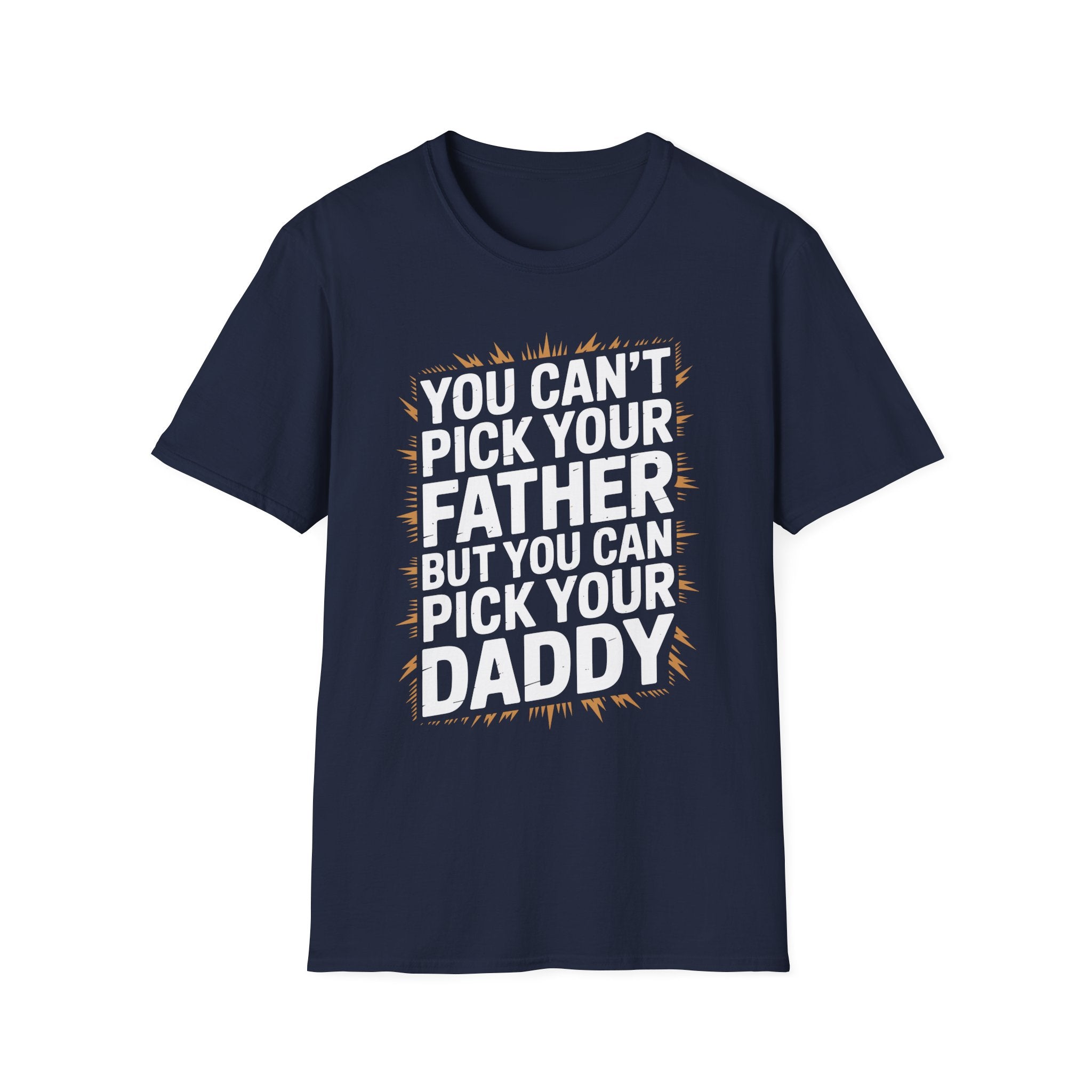 You Can’t Pick Your Father But You Can Pick Your Daddy | Funny Sexual Innuendo Raunchy Adult Humor T-Shirt