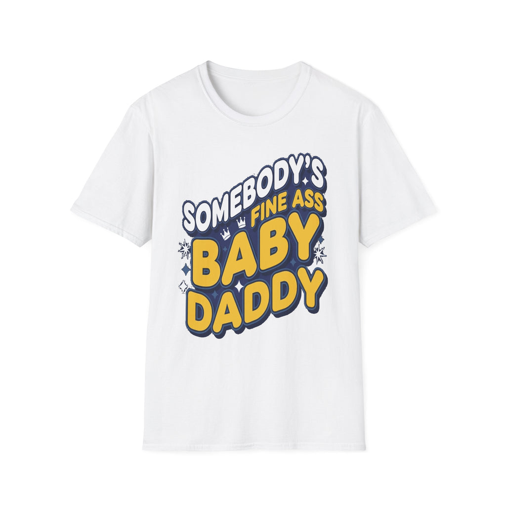 Somebody's Fine Ass Baby Daddy | Funny Adult Humor Raunchy Gag Gift for Him T-Shirt