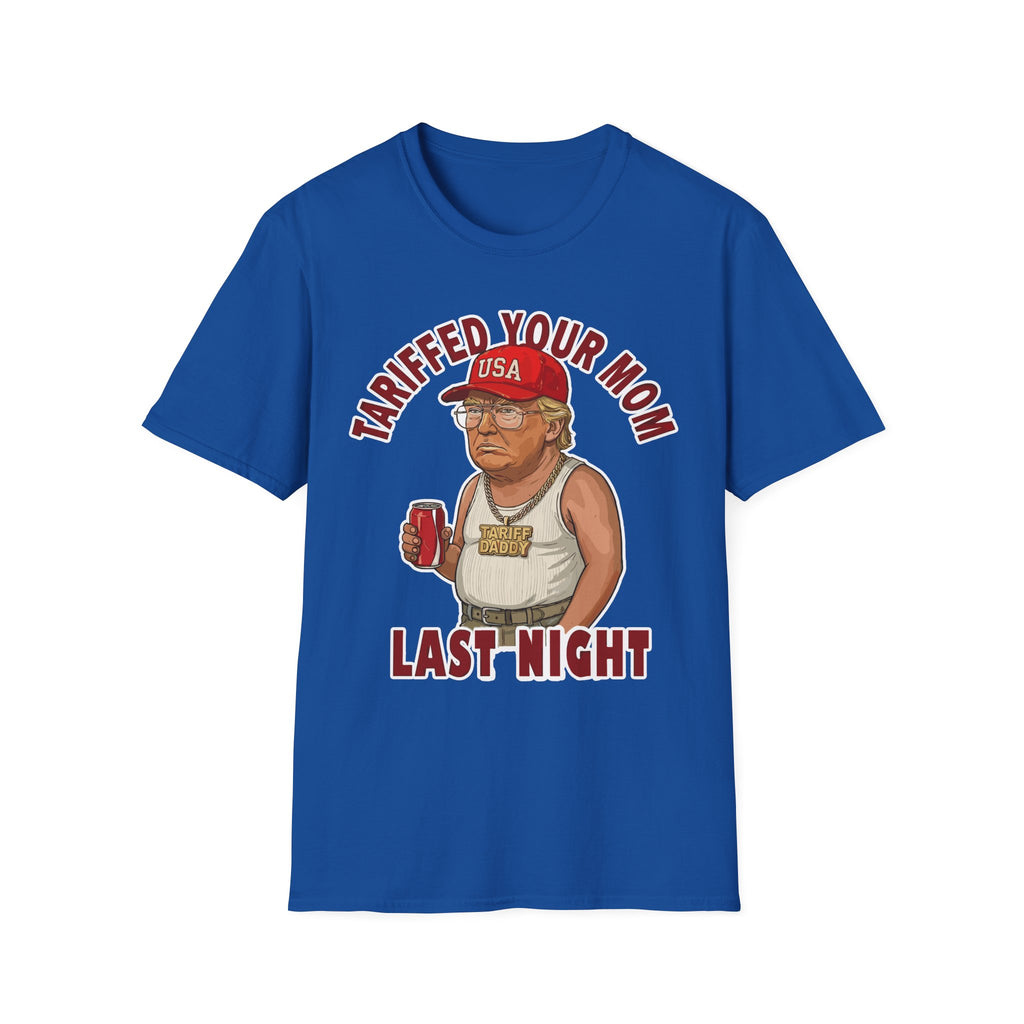 Tariffed Your Mom Last Night Tariff Daddy Trump | Funny Adult Humor T-Shirt