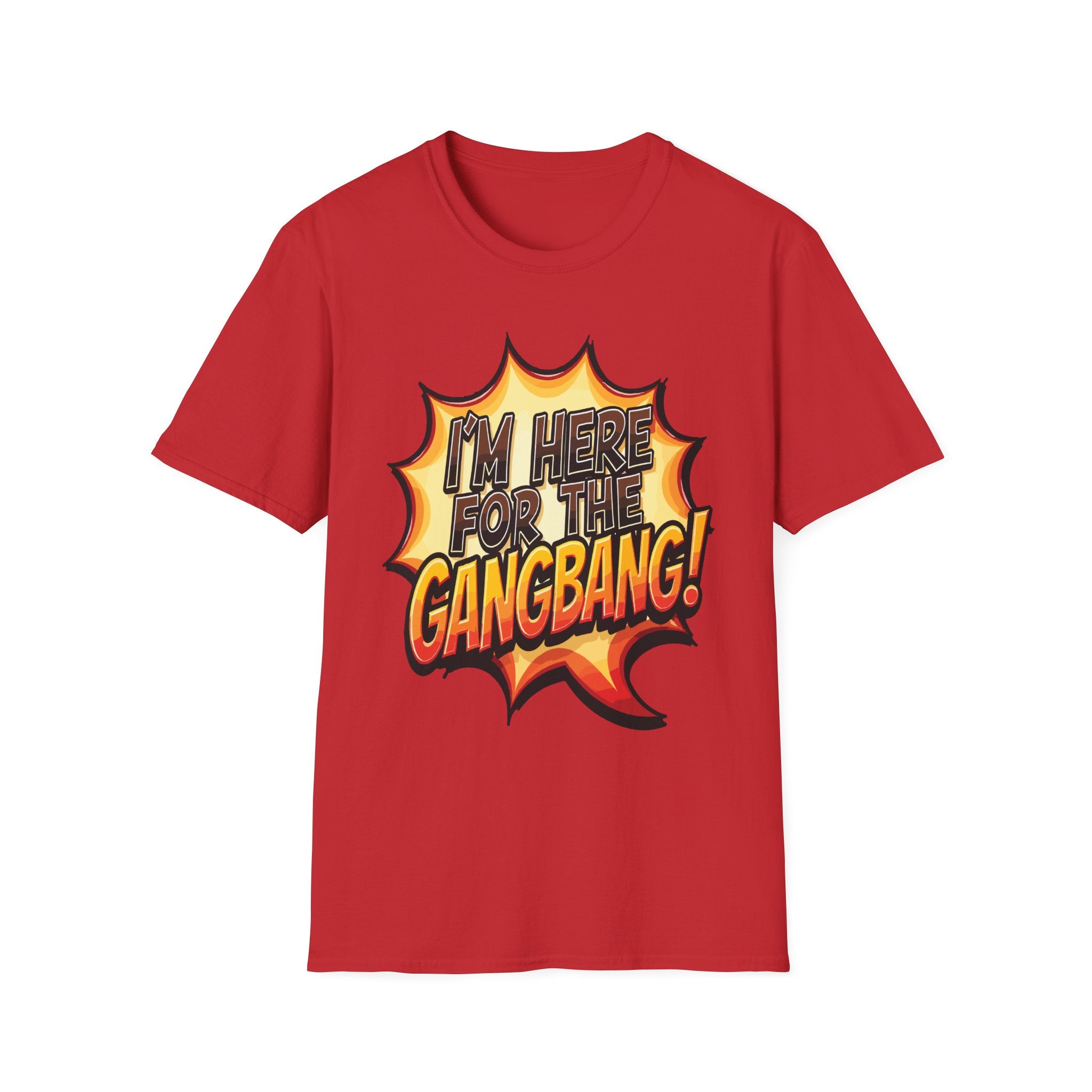 I'm Here For The Gangbang | Funny Raunchy Party Adult Humor Gift T-Shirt