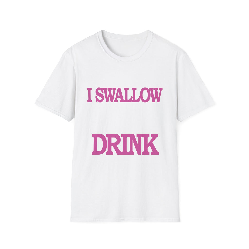 I Swallow When I Drink | Funny Adult Humor Raunchy Party Gift T-Shirt