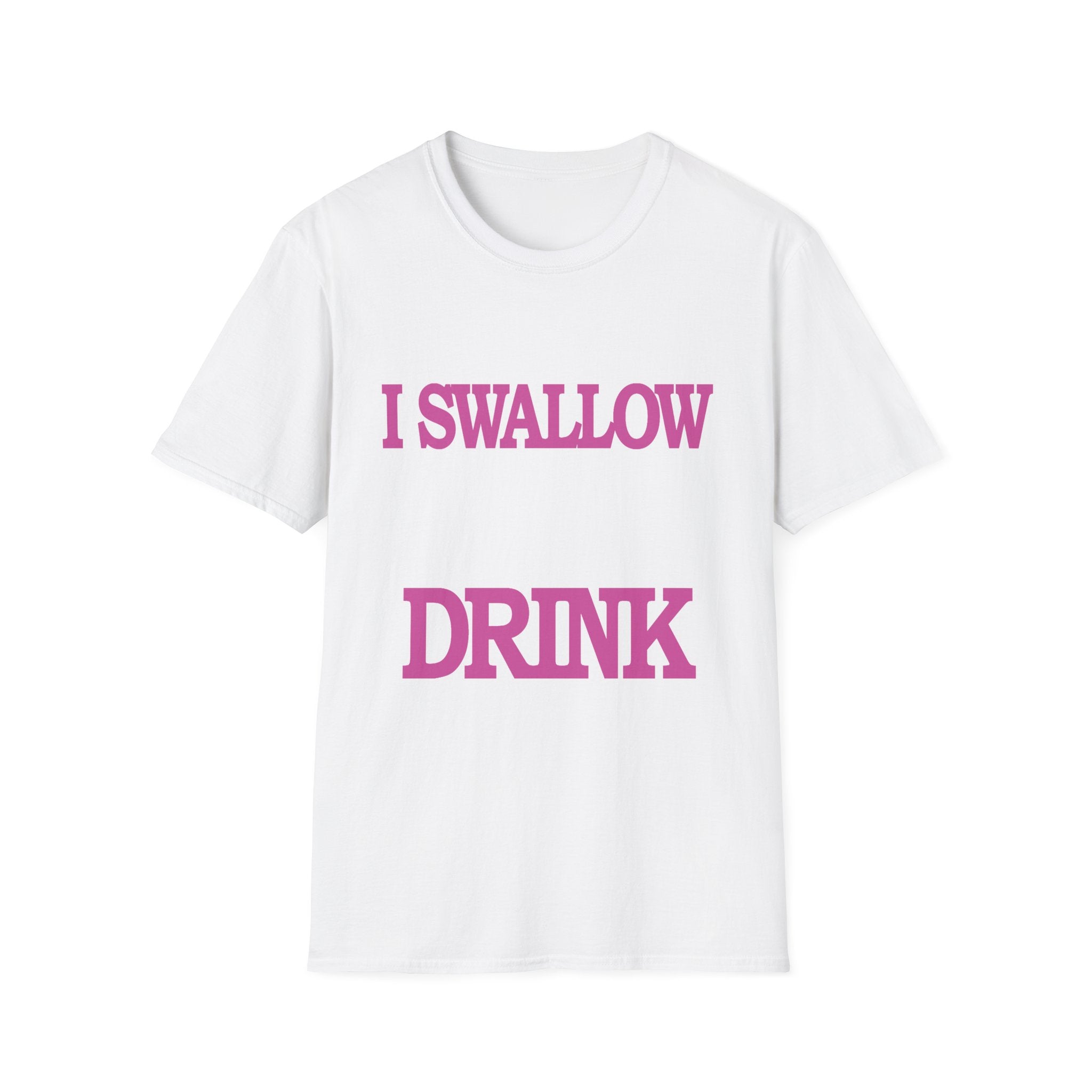 I Swallow When I Drink | Funny Adult Humor Raunchy Party Gift T-Shirt