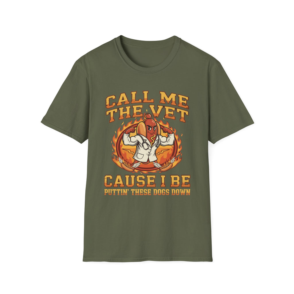 Call Me The Vet Cause I Be Puttin These Dogs Down | Funny Raunchy Humor Shirt T-Shirt
